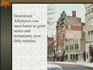Downtown Allentown was once home to great stores and restaurants, now little remains. 