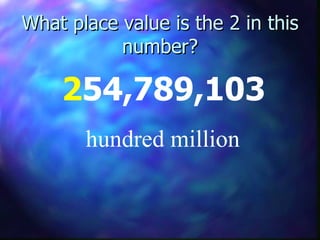 What place value is the 2 in this number? 2 54,789,103 hundred million 