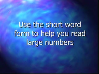 Use the short word form to help you read large numbers 