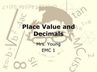 Place Value and Decimals Mrs. Young EMC 1 
