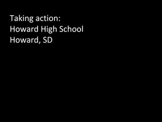 Taking action:
Howard High School
Howard, SD

 