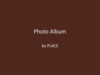 Photo Album by PLACE 