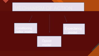Click to edit Master title style
16
MECHANISM OF ACTION
Conditioning
reflex model
Opioid
model
Expectancy
model
 