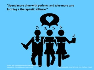 “Spend more time with patients and take more care
forming a therapeutic alliance.”
Image designed by Daniel Behrends from ...