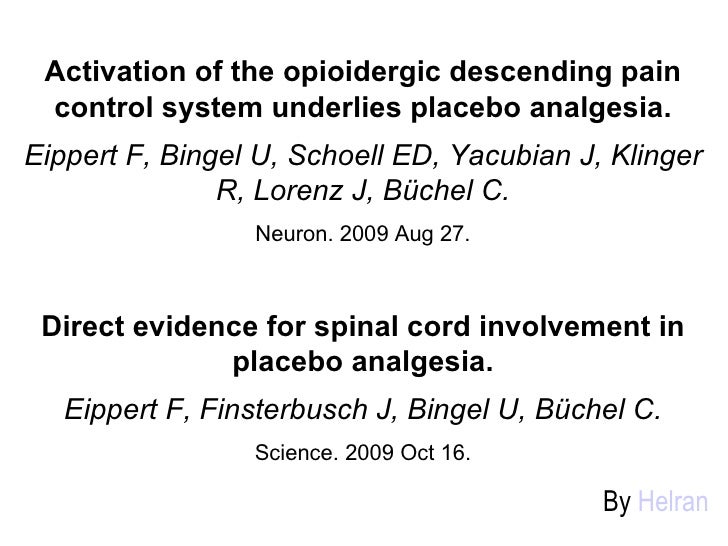 Activation of the opioidergic descending pain control system underlies placebo analgesia. Eippert F, Bingel U, Schoell ED,...