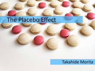 The Placebo Effect




                     Takahide Morita
 