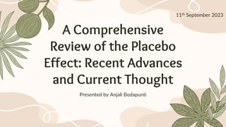 A Comprehensive
Review of the Placebo
Effect: Recent Advances
and Current Thought
11th September 2023
Presented by Anjali Bodapunti
 