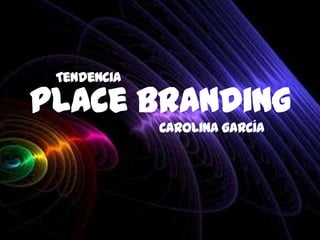 Place branding Tendencia Carolina García 