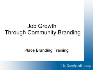Job Growth  Through Community Branding Place Branding Training 