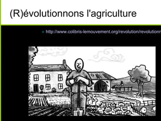 (R)évolutionnons l'agriculture
» http://www.colibris-lemouvement.org/revolution/revolutionn
 