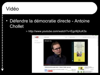 Vidéo
• Défendre la démocratie directe - Antoine
Chollet
» http://www.youtube.com/watch?v=EgzI6jXuK3s
 