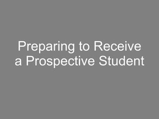 Preparing to Receive a Prospective Student 