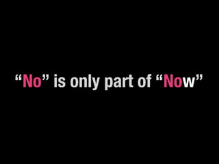“No” is only part of “Now”



UX: The Power of Design Getting Things Designed by Austin Govella • SchipulCon, Houston, TX, Oct 7, 2011 • www.thinkingandmaking.com • @austingovella • #gtdesign
 