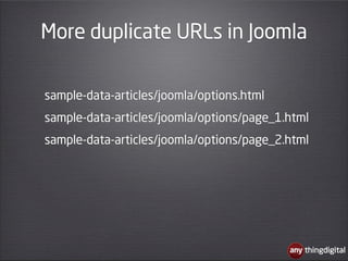 More duplicate URLs in Joomla

sample-data-articles/joomla/options.html
sample-data-articles/joomla/options/page_1.html
sa...
