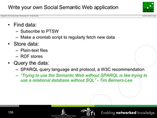Write your own Social Semantic Web application <ul><li>Find data: </li></ul><ul><ul><li>Subscribe to PTSW </li></ul></ul><...