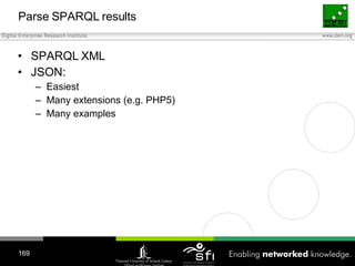 Parse SPARQL results <ul><li>SPARQL XML </li></ul><ul><li>JSON: </li></ul><ul><ul><li>Easiest </li></ul></ul><ul><ul><li>M...