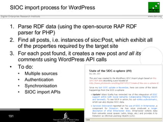 SIOC import process for WordPress <ul><li>Parse RDF data (using the open-source RAP RDF parser for PHP) </li></ul><ul><li>...