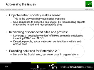 Addressing the issues <ul><li>Object-centred sociality makes sense: </li></ul><ul><ul><li>This is the way we really use so...