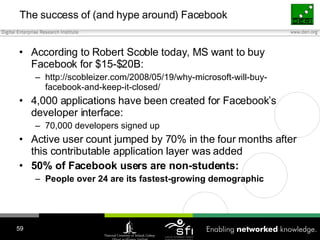 The success of (and hype around) Facebook <ul><li>According to Robert Scoble today, MS want to buy Facebook for $15-$20B: ...