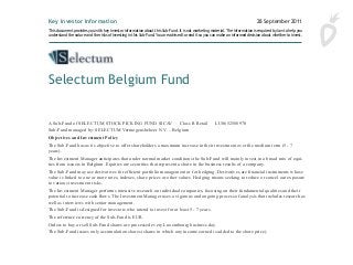 A Sub-Fund of SELECTUM STOCK PICKING FUND SICAV   Class R Retail   LU0652588970  
Sub-Fund managed by: SELECTUM Vermogensbeheer N.V. – Belgium  
Objectives and Investment Policy
The Sub-Fund has as its objective to offer shareholders a maximum increase in their investment over the medium term (5 - 7
years).
The Investment Manager anticipates that under normal market conditions the Sub-Fund will mainly invest in a broad mix of equi-
ties from issuers in Belgium. Equities are securities that represent a share in the business results of a company.
The Sub-Fund may use derivatives for efficient portfolio management or for hedging. Derivatives are financial instruments whose
value is linked to one or more rates, indexes, share prices or other values. Hedging means seeking to reduce or cancel out exposure
to various investment risks.
The Investment Manager performs inten­sive research on individual companies, focusing on their fundamental qualities and their
potential to increase cash flows. The Investment Manager uses a vigorous and ongoing process of analysis that includes research as
well as inter­views with senior management.
The Sub-Fund is designed for investors who intend to invest for at least 5 - 7 years.
The reference currency of the Sub-Fund is EUR.
Orders to buy or sell Sub-Fund shares are processed every Luxembourg business day.
The Sub-Fund issues only accumulation shares (shares in which any income earned is added to the share price).
Key Investor Information 28 September 2011
Objectives and Investment Policy
Objective To offer shareholders a maximum increase in their
investment over the medium term (5 - 7 years).
Portfolio Securities The Investment Manager anticipates that
under normal market conditions the Sub-Fund will mainly invest in
a broad mix of equities from issuers in Belgium. The Sub-Fund may
use derivatives for efficient portfolio management or for hedging.
Investment Process The Investment Man ager performs intensive
research on individual companies, focusing on their fundamental
qualities and their potential to increase cash flows. The Investment
Manager uses a vigorous and ongoing process of analysis that
includes research as well as interviews with senior management.
Designed For Investors who understand the risks of the Sub-Fund
and intend to invest for at least 5 - 7 years.
Reference Currency EUR
Terms to Understand
Equities Securities that represent a share in the business results
of a company.
Derivatives Financial instruments whose value is linked to one or
more rates, indexes, share prices or other values.
Hedging Seeking to reduce or cancel out exposure to various
investment risks.
Orders to buy or sell Sub-Fund shares are processed every
Luxembourg business day.
The Sub-Fund issues only accumulation shares (shares in which
any income earned is added to the share price).
Risk and Reward Profile
1 2 3 4 5 6 7
Lower potential risk/reward
Not risk-free.
Higher potential risk/reward
The value of an investment in the Sub-Fund can go up and down. The rating does not reflect the possible effects of unusual mar-
A Sub-Fund of SELECTUM STOCK PICKING FUND SICAV Class F Founder LU0652589275
Sub-Fund managed by: SELECTUM Vermogensbeheer N.V. – Belgium
This document provides you with key investor information about this Sub-Fund. It is not marketing material. The information is required by law to help you
understand the nature and the risks of investing in this Sub-Fund. You are advised to read it so you can make an informed decision about whether to invest.
Selectum Belgium Fund
 