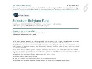   
  
The Investment Manager anticipates that under normal market conditions the Sub-Fund will mainly invest in a broad mix of equi-
ties from issuers in Belgium. Equities are securities that represent a share in the business results of a company.
The Sub-Fund may use derivatives for efficient portfolio management or for hedging. Derivatives are financial instruments whose
value is linked to one or more rates, indexes, share prices or other values. Hedging means seeking to reduce or cancel out exposure
to various investment risks.
The Investment Manager performs inten­sive research on individual companies, focusing on their fundamental qualities and their
potential to increase cash flows. The Investment Manager uses a vigorous and ongoing process of analysis that includes research as
well as inter­views with senior management.
The Sub-Fund is designed for investors who intend to invest for at least 5 - 7 years.
The reference currency of the Sub-Fund is EUR.
Orders to buy or sell Sub-Fund shares are processed every Luxembourg business day.
The Sub-Fund issues only accumulation shares (shares in which any income earned is added to the share price).
Key Investor Information 28 September 2011
Objectives and Investment Policy
Objective To offer shareholders a maximum increase in their
investment over the medium term (5 - 7 years).
Portfolio Securities The Investment Manager anticipates that
under normal market conditions the Sub-Fund will mainly invest in
a broad mix of equities from issuers in Belgium. The Sub-Fund may
use derivatives for efficient portfolio management or for hedging.
Investment Process The Investment Man ager performs intensive
research on individual companies, focusing on their fundamental
qualities and their potential to increase cash flows. The Investment
Manager uses a vigorous and ongoing process of analysis that
includes research as well as interviews with senior management.
Designed For Investors who understand the risks of the Sub-Fund
and intend to invest for at least 5 - 7 years.
Reference Currency EUR
Terms to Understand
Equities Securities that represent a share in the business results
of a company.
Derivatives Financial instruments whose value is linked to one or
more rates, indexes, share prices or other values.
Hedging Seeking to reduce or cancel out exposure to various
investment risks.
Orders to buy or sell Sub-Fund shares are processed every
Luxembourg business day.
The Sub-Fund issues only accumulation shares (shares in which
any income earned is added to the share price).
Risk and Reward Profile
1 2 3 4 5 6 7
Lower potential risk/reward
Not risk-free.
Higher potential risk/reward
The value of an investment in the Sub-Fund can go up and down. The rating does not reflect the possible effects of unusual mar-
A Sub-Fund of SELECTUM STOCK PICKING FUND SICAV Class F Founder LU0652589275
Sub-Fund managed by: SELECTUM Vermogensbeheer N.V. – Belgium
This document provides you with key investor information about this Sub-Fund. It is not marketing material. The information is required by law to help you
understand the nature and the risks of investing in this Sub-Fund. You are advised to read it so you can make an informed decision about whether to invest.
Selectum Belgium Fund
 