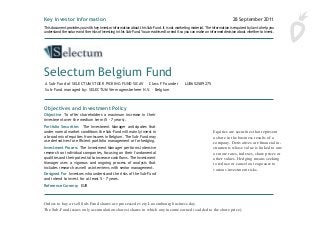   
  
.
Orders to buy or sell Sub-Fund shares are processed every Luxembourg business day.
The Sub-Fund issues only accumulation shares (shares in which any income earned is added to the share price).
Key Investor Information 28 September 2011
Objectives and Investment Policy
Objective To offer shareholders a maximum increase in their
investment over the medium term (5 - 7 years).
Portfolio Securities The Investment Manager anticipates that
under normal market conditions the Sub-Fund will mainly invest in
a broad mix of equities from issuers in Belgium. The Sub-Fund may
use derivatives for efficient portfolio management or for hedging.
Investment Process The Investment Man ager performs intensive
research on individual companies, focusing on their fundamental
qualities and their potential to increase cash flows. The Investment
Manager uses a vigorous and ongoing process of analysis that
includes research as well as interviews with senior management.
Designed For Investors who understand the risks of the Sub-Fund
and intend to invest for at least 5 - 7 years.
Reference Currency EUR
Terms to Understand
Equities Securities that represent a share in the business results
of a company.
Derivatives Financial instruments whose value is linked to one or
more rates, indexes, share prices or other values.
Hedging Seeking to reduce or cancel out exposure to various
investment risks.
Orders to buy or sell Sub-Fund shares are processed every
Luxembourg business day.
The Sub-Fund issues only accumulation shares (shares in which
any income earned is added to the share price).
Risk and Reward Profile
1 2 3 4 5 6 7
Lower potential risk/reward
Not risk-free.
Higher potential risk/reward
The value of an investment in the Sub-Fund can go up and down. The rating does not reflect the possible effects of unusual mar-
A Sub-Fund of SELECTUM STOCK PICKING FUND SICAV Class F Founder LU0652589275
Sub-Fund managed by: SELECTUM Vermogensbeheer N.V. – Belgium
This document provides you with key investor information about this Sub-Fund. It is not marketing material. The information is required by law to help you
understand the nature and the risks of investing in this Sub-Fund. You are advised to read it so you can make an informed decision about whether to invest.
Selectum Belgium Fund
Equities are securities that represent
a share in the business results of a
company. Derivatives are financial in-
struments whose value is linked to one
or more rates, indexes, share prices or
other values. Hedging means seeking
to reduce or cancel out exposure to
various investment risks.
 