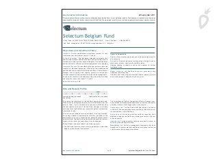 1 of 2Key Investor Information Selectum Belgium Fund Class F Founder
Key Investor Information 28 September 2011
Objectives and Investment Policy
Objective To offer shareholders a maximum increase in their
investment over the medium term (5 - 7 years).
Portfolio Securities The Investment Manager anticipates that
under normal market conditions the Sub-Fund will mainly invest in
a broad mix of equities from issuers in Belgium. The Sub-Fund may
use derivatives for efficient portfolio management or for hedging.
Investment Process The Investment Man ager performs intensive
research on individual companies, focusing on their fundamental
qualities and their potential to increase cash flows. The Investment
Manager uses a vigorous and ongoing process of analysis that
includes research as well as interviews with senior management.
Designed For Investors who understand the risks of the Sub-Fund
and intend to invest for at least 5 - 7 years.
Reference Currency EUR
Terms to Understand
Equities Securities that represent a share in the business results
of a company.
Derivatives Financial instruments whose value is linked to one or
more rates, indexes, share prices or other values.
Hedging Seeking to reduce or cancel out exposure to various
investment risks.
Orders to buy or sell Sub-Fund shares are processed every
Luxembourg business day.
The Sub-Fund issues only accumulation shares (shares in which
any income earned is added to the share price).
Risk and Reward Profile
1 2 3 4 5 6 7
Lower potential risk/reward
Not risk-free.
Higher potential risk/reward
The value of an investment in the Sub-Fund can go up and down.
When you sell your shares, they may be worth less than what you
paid for them. If your currency as an investor is different from
the subscription currency of the Sub-Fund, changes in currency
exchange rates could reduce any investment gains or increase any
investment losses.
The risk/reward rating above is an estimate; it is not guaranteed.
The rating is based on medium-term volatility (variations in the
Fund’s share price over a recent period, generally several years).
Going forward, the Sub-Fund’s actual volatility could be lower or
higher, and its rated risk/reward level may be changed.
The Sub-Fund’s risk level reflects the following factor:
• The Sub-Fund invests in stocks, which in general are riskier than
bonds or money market instruments.
The rating does not reflect the possible effects of unusual mar-
ket conditions or large unpredictable events, which could amplify
everyday risks and could trigger other risks, such as:
Counterparty risk The Sub-Fund could lose money if an entity
with which it does business becomes unwilling or unable to honor
its commitments to the Sub-Fund.
Derivatives risk Certain derivatives could increase Sub-Fund
volatility or expose the Sub-Fund to losses greater than the cost
of the derivative.
Liquidity risk Certain securities could become hard to value, or
to sell at a desired time and price.
Management risk Portfolio management techniques that have
worked well in normal market conditions could prove ineffective
or detrimental during unusual conditions.
A Sub-Fund of SELECTUM STOCK PICKING FUND SICAV Class F Founder LU0652589275
Sub-Fund managed by: SELECTUM Vermogensbeheer N.V. – Belgium
This document provides you with key investor information about this Sub-Fund. It is not marketing material. The information is required by law to help you
understand the nature and the risks of investing in this Sub-Fund. You are advised to read it so you can make an informed decision about whether to invest.
Selectum Belgium Fund
 