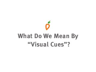 What Do We Mean By
“Visual Cues”?
 