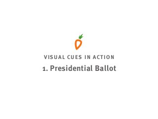 VISUAL CUES IN ACTION
1. Presidential Ballot
 