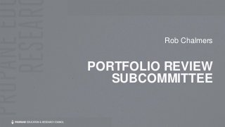 PORTFOLIO REVIEW
SUBCOMMITTEE
Rob Chalmers
 