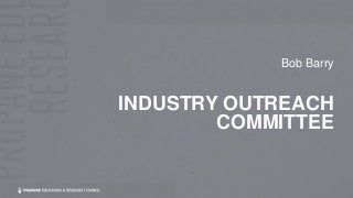 INDUSTRY OUTREACH
COMMITTEE
Bob Barry
 