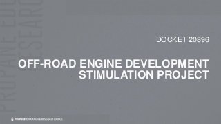 OFF-ROAD ENGINE DEVELOPMENT
STIMULATION PROJECT
DOCKET 20896
 