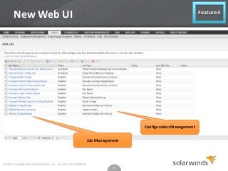 New Web UI

Feature 4

Configuration Management

Job Management

© 2013 SOLARWINDS WORLDWIDE, LLC. ALL RIGHTS RESERVED.

14

 