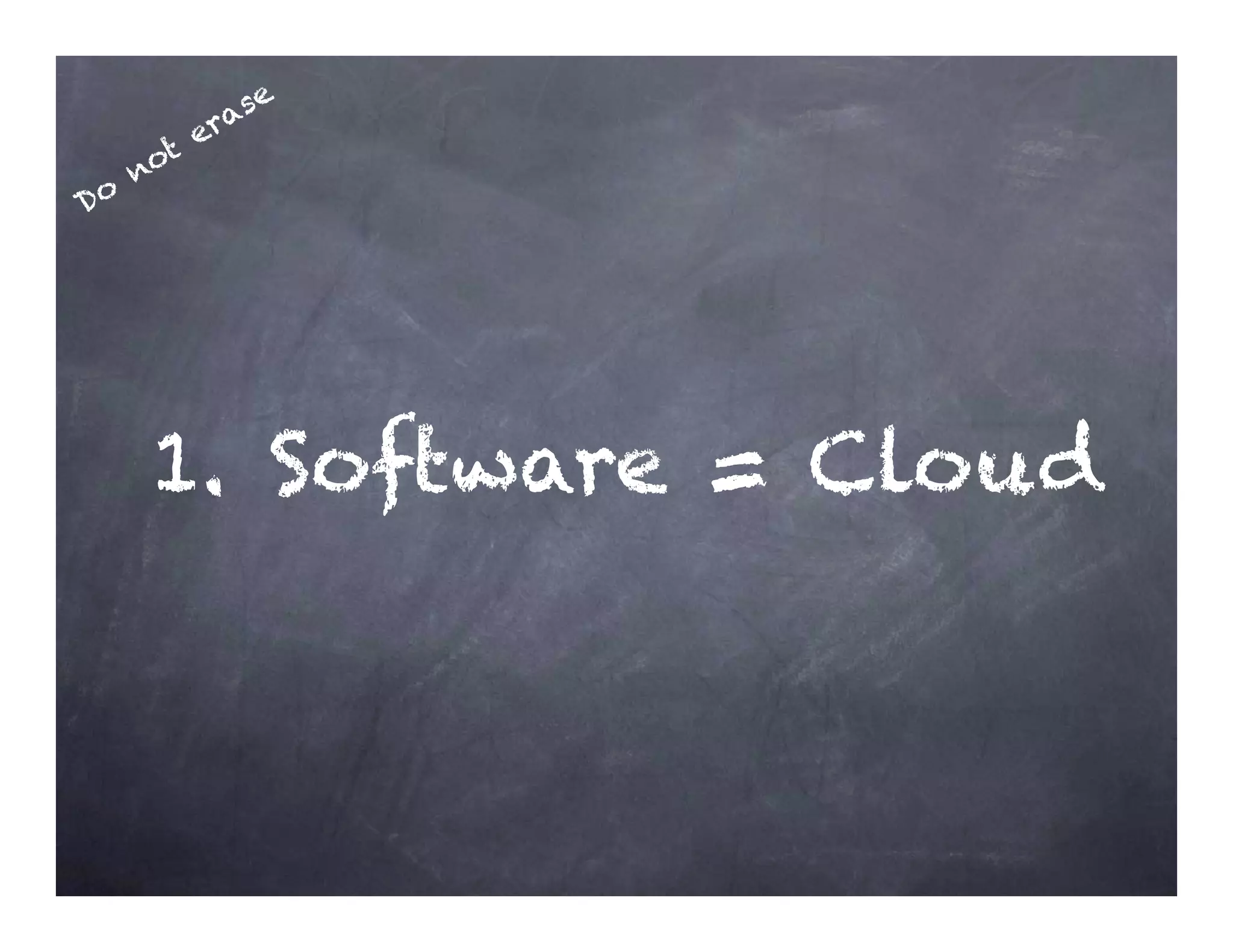 1.  Software = Cloud
 