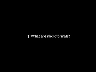 1) What are microformats?