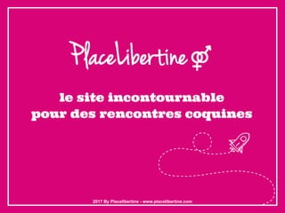 le site incontournable
pour des rencontres coquines
2017 By Placelibertine - www.placelibertine.com
 