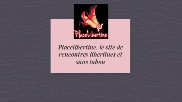 les site de rencontres place libertîne les site de rencontres place libertîne