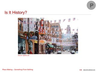 Place Making – Something From Nothing OHM www.ohm-advisors.com
Is It History?
Source: toptenz.net
 
