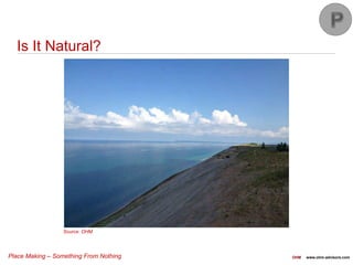 Place Making – Something From Nothing OHM www.ohm-advisors.com
Is It Natural?
Source: OHM
 