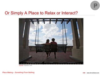 Place Making – Something From Nothing OHM www.ohm-advisors.com
Or Simply A Place to Relax or Interact?
Source: dispatch.com
 
