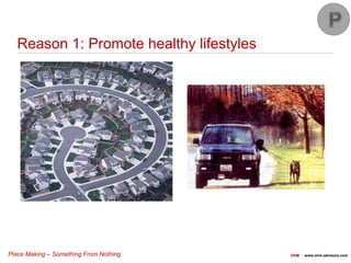 Place Making – Something From Nothing OHM www.ohm-advisors.com
Reason 1: Promote healthy lifestyles
 
