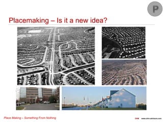 Place Making – Something From Nothing OHM www.ohm-advisors.com
Placemaking – Is it a new idea?
 