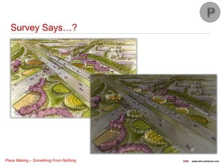 Place Making – Something From Nothing OHM www.ohm-advisors.com
Survey Says…?
 