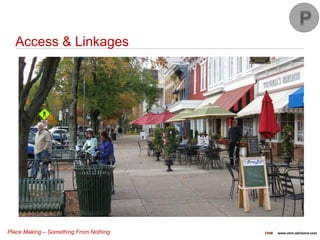 Place Making – Something From Nothing OHM www.ohm-advisors.com
Access & Linkages
 