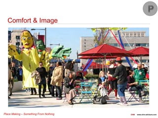 Place Making – Something From Nothing OHM www.ohm-advisors.com
Comfort & Image
 