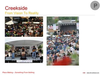 Place Making – Something From Nothing OHM www.ohm-advisors.com
Creekside
From Vision To Reality
 