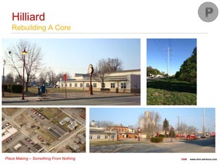 Place Making – Something From Nothing OHM www.ohm-advisors.com
Hilliard
Rebuilding A Core
 