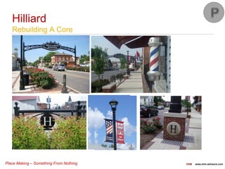 Place Making – Something From Nothing OHM www.ohm-advisors.com
Hilliard
Rebuilding A Core
 