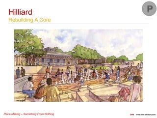 Place Making – Something From Nothing OHM www.ohm-advisors.com
Hilliard
Rebuilding A Core
 