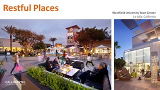 Restful Places WestfieldUniversity TownCenter
La Jolla, California
 